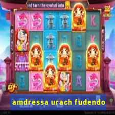 amdressa urach fudendo